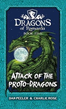 portada Attack Of The Proto-Dragons: Dragons Of Romania Book 5 (en Inglés)