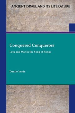 portada Conquered Conquerors: Love and war in the Song of Songs (Ancient Israel and its Literature) (in English)