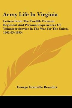 portada army life in virginia: letters from the twelfth vermont regiment and personal experiences of volunteer service in the war for the union, 1862 (en Inglés)
