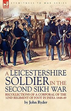 portada a leicestershire soldier in the second sikh war: recollections of a corporal of the 32nd regiment of foot in india 1848-49 (en Inglés)