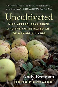 portada Uncultivated: Wild Apples, Real Cider, and the Complicated art of Making a Living 