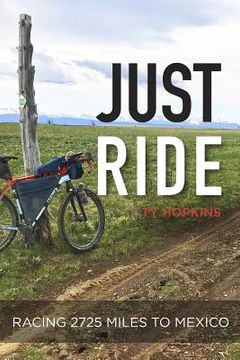 portada Just Ride: Racing 2,725 Miles to Mexico (en Inglés)