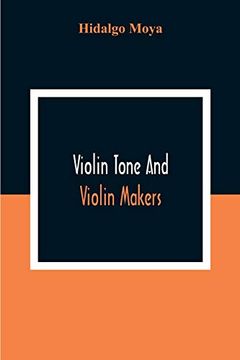 portada Violin Tone and Violin Makers; Degeneration of Tonal Status, Curiosity Value and its Influence. Types and Standards of Violin Tone. Importance of Tone. And Tone. Tone and the Violin Maker, Dealer, (in English)