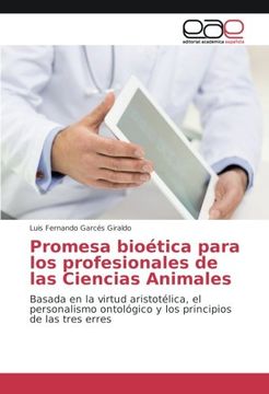 portada Promesa bioética para los profesionales de las Ciencias Animales: Basada en la virtud aristotélica, el personalismo ontológico y los principios de las tres erres