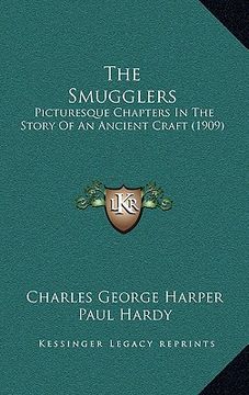 portada the smugglers: picturesque chapters in the story of an ancient craft (1909) (en Inglés)