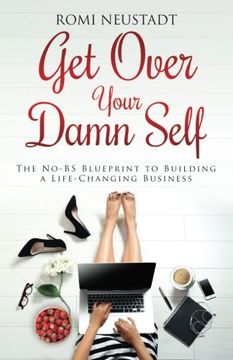portada Get Over Your Damn Self: The No-BS Blueprint to Building a Life-Changing Business (in English)