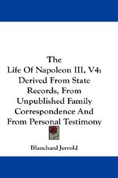 portada the life of napoleon iii, v4: derived from state records, from unpublished family correspondence and from personal testimony