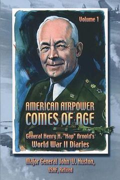portada American Airpower Comes of Age -General Henry H. "Hap" Arnold's World War II Diaries (en Inglés)