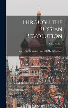 portada Through the Russian Revolution: Notes of an Eyewitness, From 12th March-30th May (in English)