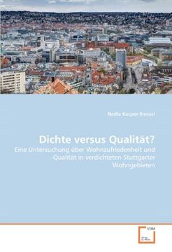 portada Dichte versus Qualität?: Eine Untersuchung über Wohnzufriedenheit und -Qualität in verdichteten Stuttgarter Wohngebieten