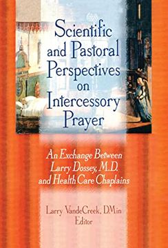 portada Scientific and Pastoral Perspectives on Intercessory Prayer: An Exchange Between Larry Dossey, md, and Health Care Chaplains