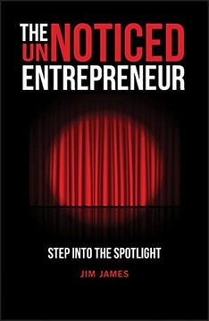 portada The Unnoticed Entrepreneur: Step Into the Spotlight (in English)