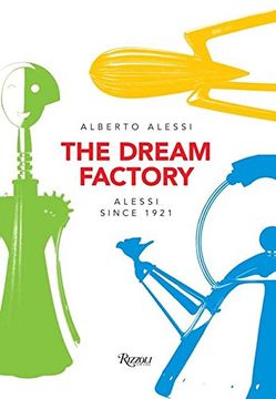 portada The Dream Factory: Alessi Since 1921 (en Inglés)