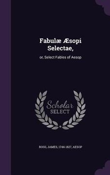 portada Fabulæ Æsopi Selectae,: or, Select Fables of Aesop