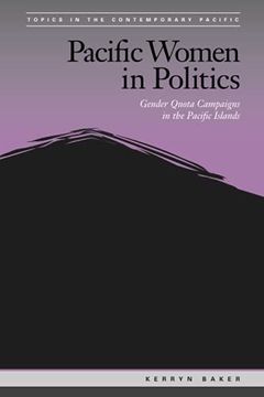 portada Pacific Women in Politics: Gender Quota Campaigns in the Pacific Islands (Topics in the Contemporary Pacific) (en Inglés)