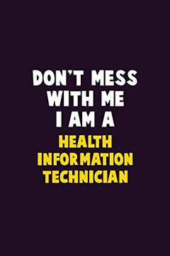 portada Don't Mess With me, i am a Health Information Technician: 6x9 Career Pride 120 Pages Writing Nots 