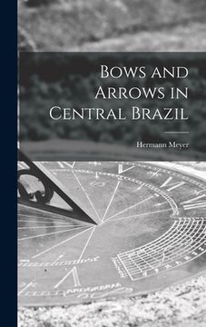 portada Bows and Arrows in Central Brazil (en Inglés)
