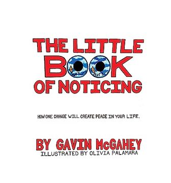 portada The Little Book Of Noticing: How one change will create peace in your life (en Inglés)