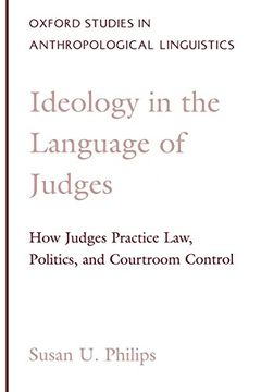 portada Ideology in the Language of Judges: How Judges Practice Law, Politics, and Courtroom Control (Oxford Studies in Anthropological Linguistics) (en Inglés)