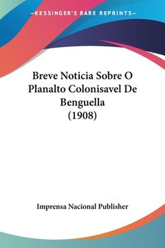 portada Breve Noticia Sobre O Planalto Colonisavel De Benguella (1908)