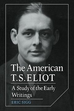 portada The American t. S. Eliot: A Study of the Early Writings (Cambridge Studies in American Literature and Culture) (en Inglés)