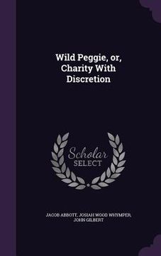 portada Wild Peggie, or, Charity With Discretion (en Inglés)