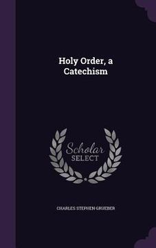 portada Holy Order, a Catechism (in English)