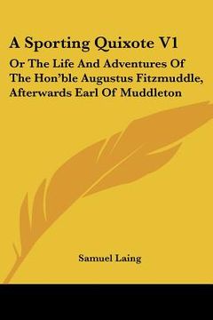 portada a sporting quixote v1: or the life and adventures of the hon'ble augustus fitzmuddle, afterwards earl of muddleton (en Inglés)