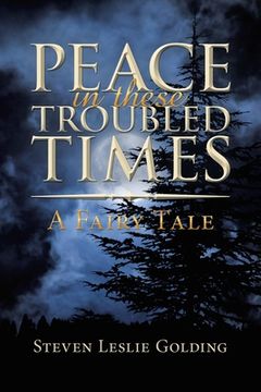 portada Peace in These Troubled Times: A Fairy Tale (en Inglés)