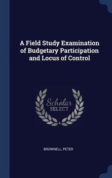 portada A Field Study Examination of Budgetary Participation and Locus of Control (en Inglés)