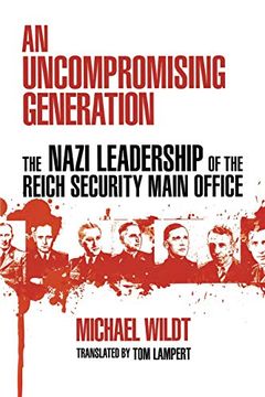 portada An Uncompromising Generation: The Nazi Leadership of the Reich Security Main Office (George l. Mosse Series in Modern European Cultural and Intellectual History) (in English)