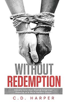 portada Without Redemption: Slavery and That Elusive American Promise of a More Perfect Union (in English)