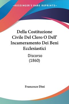 portada Della Costituzione Civile Del Clero O Dell' Incameramento Dei Beni Ecclesiastici: Discorso (1860) (en Italiano)