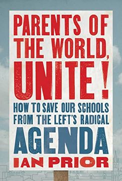 portada Parents of the World, Unite! How to Save our Schools From the Left’S Radical Agenda 