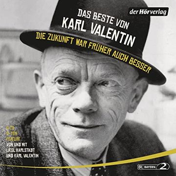 portada Das Beste von Karl Valentin. Die Zukunft war Früher Auch Besser: Originaltöne und Zwei Features (in German)