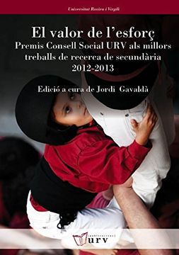 portada El valor de l'esforç: Premis Consell Social URV als millors treballs de recerca de secundària 2012 i 2013 (Universitat Rovira i Virgili)