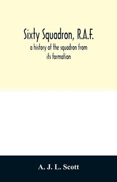 portada Sixty squadron, R.A.F.; a history of the squadron from its formation (en Inglés)