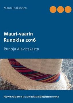 portada Mauri-vaarin runokisa 2016: Runoja Alavieskasta (en Finlandés)