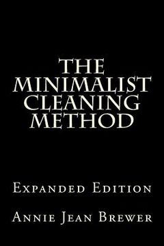 portada The Minimalist Cleaning Method Expanded Edition: How to Clean Your Home With a Minimum of Money, Supplies and Time (en Inglés)