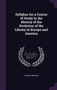 portada Syllabus for a Course of Study in the History of the Evolution of the Library in Europe and America