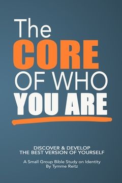 portada The Core of Who You Are: 6-Week Small Group Bible Study on Identity (en Inglés)