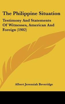 portada the philippine situation: testimony and statements of witnesses, american and foreign (1902) (en Inglés)