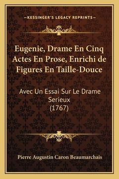 portada Eugenie, Drame En Cinq Actes En Prose, Enrichi de Figures En Taille-Douce: Avec Un Essai Sur Le Drame Serieux (1767) (en Francés)