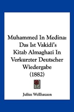 portada Muhammed In Medina: Das Ist Vakidi's Kitab Almaghazi In Verkurzter Deutscher Wiedergabe (1882) (in German)