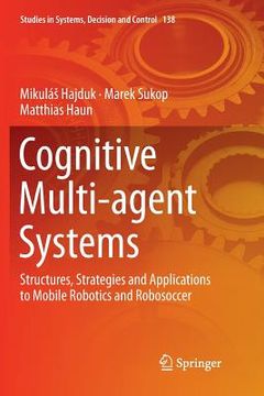 portada Cognitive Multi-Agent Systems: Structures, Strategies and Applications to Mobile Robotics and Robosoccer (en Inglés)