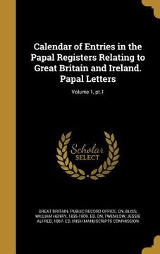 portada Calendar of Entries in the Papal Registers Relating to Great Britain and Ireland. Papal Letters; Volume 1, pt.1 (in English)