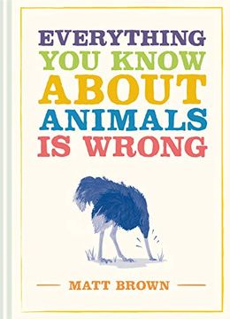 portada Everything you Know About Animals is Wrong (in English)