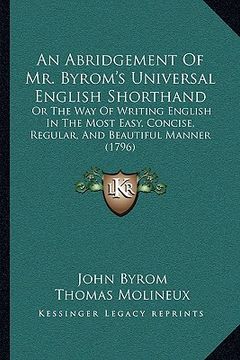 portada an abridgement of mr. byrom's universal english shorthand: or the way of writing english in the most easy, concise, regular, and beautiful manner (17 (en Inglés)