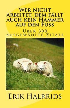 portada Wer nicht arbeitet, dem fällt auch kein Hammer auf den Fuß: Eine Zitate-Sammlung (in German)