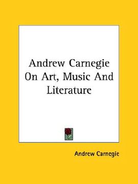portada andrew carnegie on art, music and literature (in English)